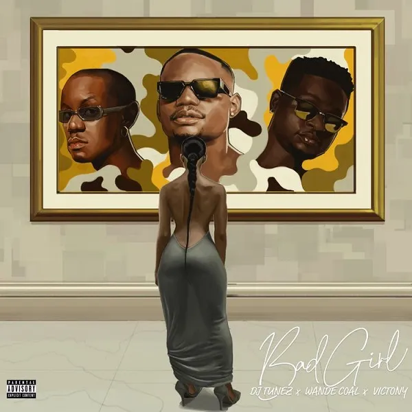 DJ Tunez – Bad Girl Ft. Wande Coal & Victony