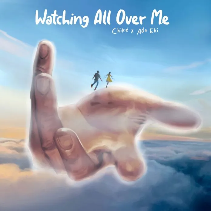 Chike – Watching All Over Me ft. Ada Ehi