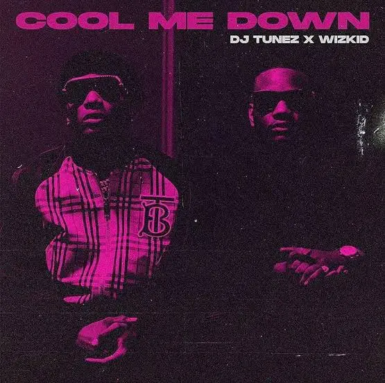 DJ Tunez & Wizkid – Cool Me Down