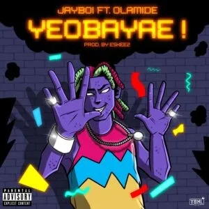 Jayboi – Yeobayae Ft. Olamide