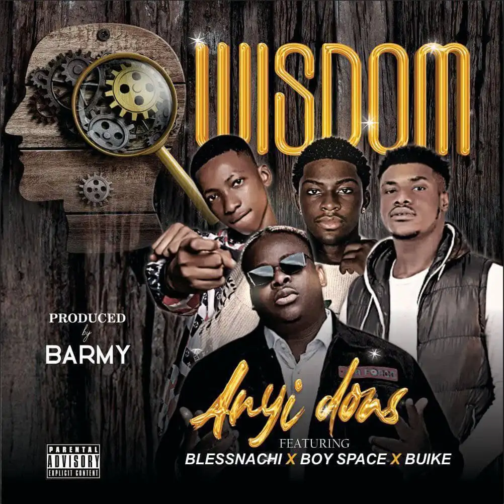 Anyidons – Wisdom Ft. Blessnachi, Boy Space & Buike