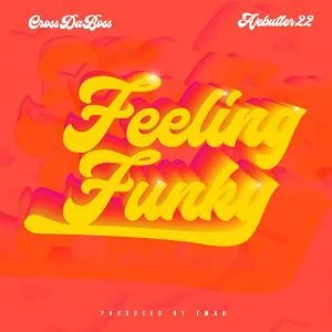 Crossdaboss – Feeling Funky ft. Ajebutter22