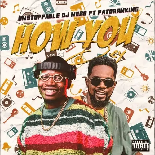 Unstoppable DJ Nero – How You Dey Ft Patoranking