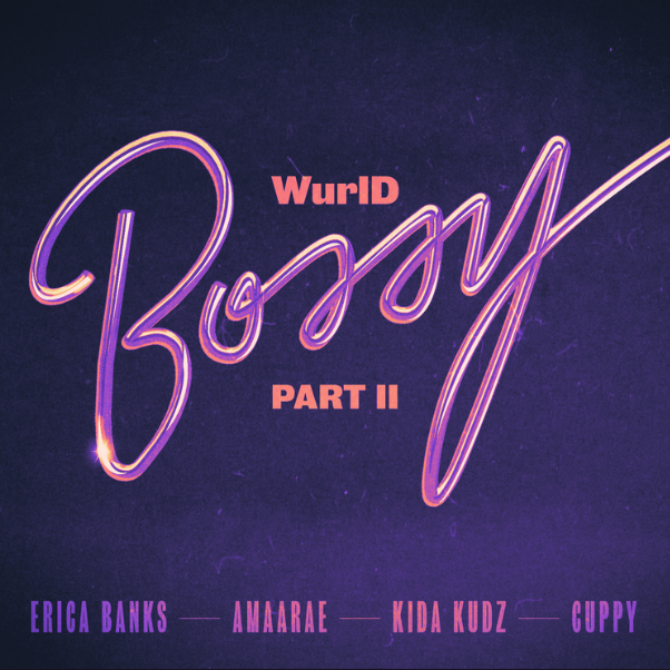 WurlD – Bossy (Remix) ft. Erica Banks, Amaarae, Kida Kudz & Cuppy