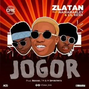 Zlatan – Jogor ft Lil Kesh & Naira Marley