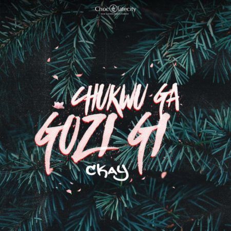 Ckay – Chukwu Ga Gozi Gi