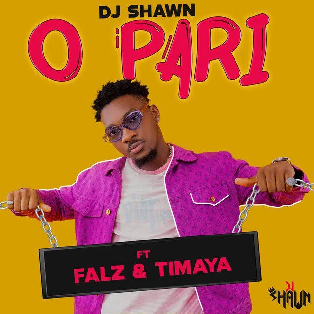 Dj Shawn – O Pari Ft. Falz & Timaya