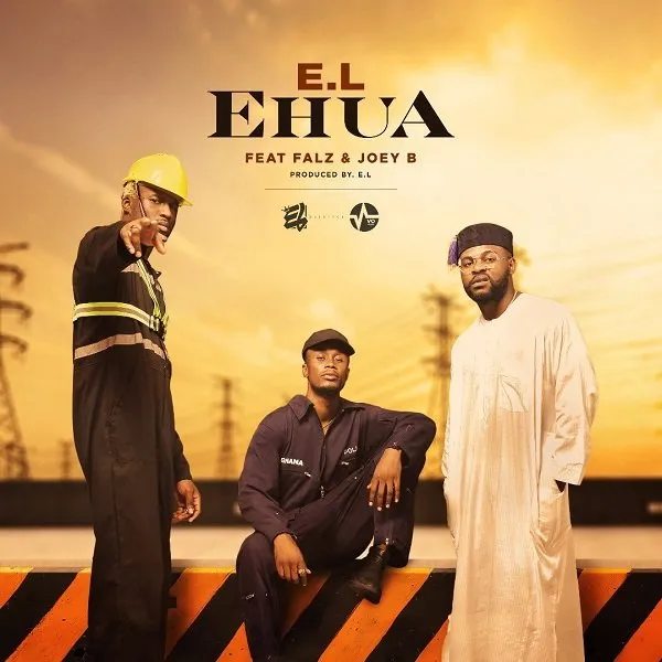 E.L – Ehua Ft. Falz & Joey B