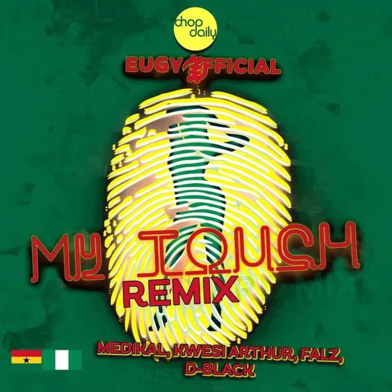 Eugy – My Touch (Remix) Ft. Chop Daily, Falz, Medikal, D-Black & Kwesi Arthur