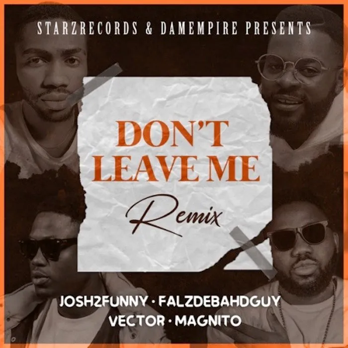 Josh2funny – Don’t Leave Me (Remix) Ft. Falz, Vector & Magnito