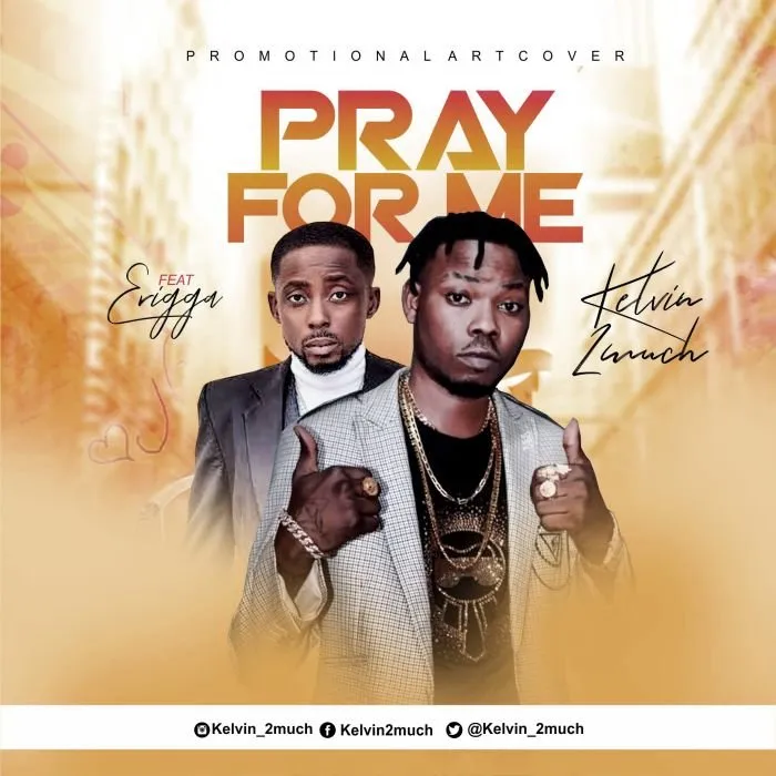 Kelvin 2much – Pray For Me Ft. Erigga