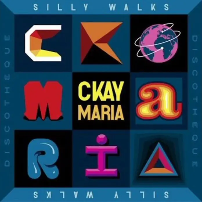 Ckay – Maria ft. Silly Walks Discotheque