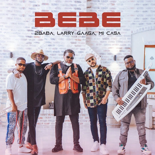 2Baba – Bebe Ft. Larry Gaaga & Mi Casa