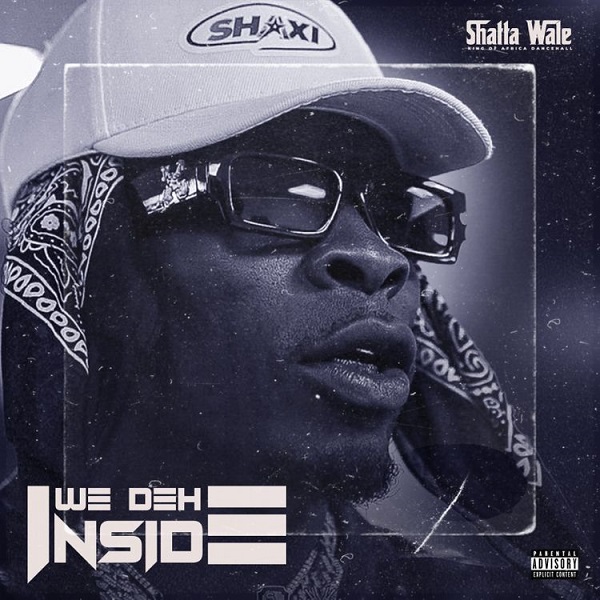 Shatta Wale – We Deh Inside