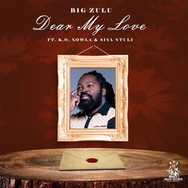 Big Zulu – Dear My Love Ft. K.O, Siya Ntuli & Xowla