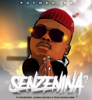 Pat Medina – Senzeni Na Ft. Mr Brown, Zanda Zakuza & Team Mosha