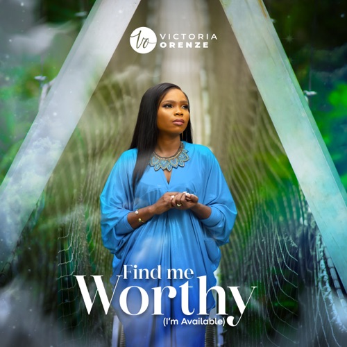 Victoria Orenze – Find Me Worthy (I’m Available)