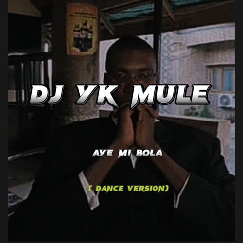 DJ YK Mule – Aye Mi Bola (Dance Version)