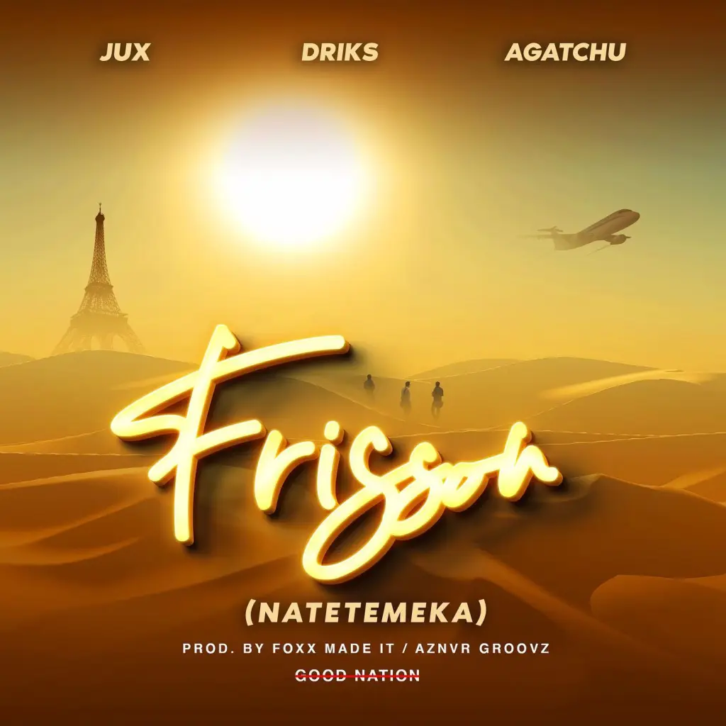 Good Nation – Frisson (Natetemeka) Ft. Jux, Driks & Agatchu