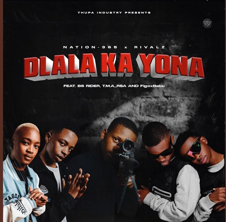 Nation-365 & Rivalz – Dlala Ka Yona Ft. B6 Rider, T.M.A_Rsa & FigoxBabu