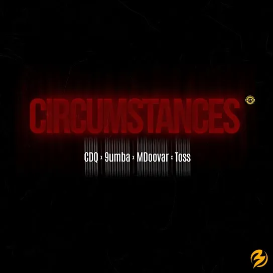 CDQ – Circumstances ft. 9umba, Mdoovar & Toss