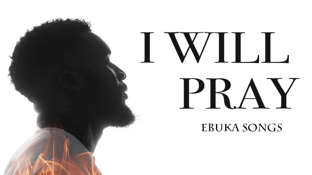 Ebuka Songs – I Will Pray