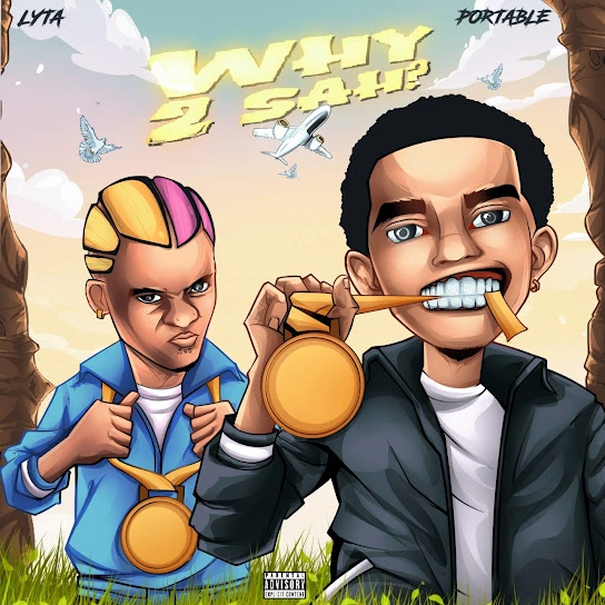 Lyta – Why 2 Sah Ft. Portable