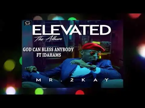 Mr 2kay – God Can Bless Anybody ft. Idahams