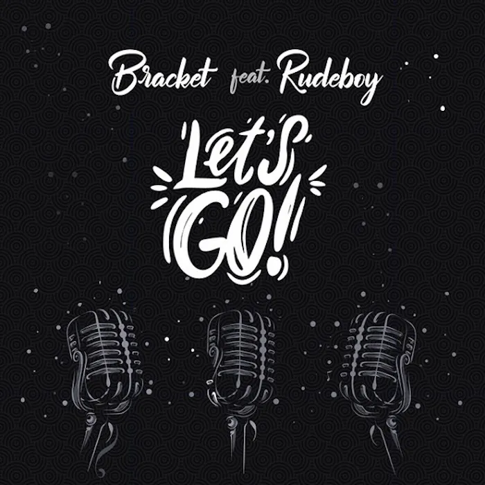 Bracket – Let’s Go ft. Rudeboy