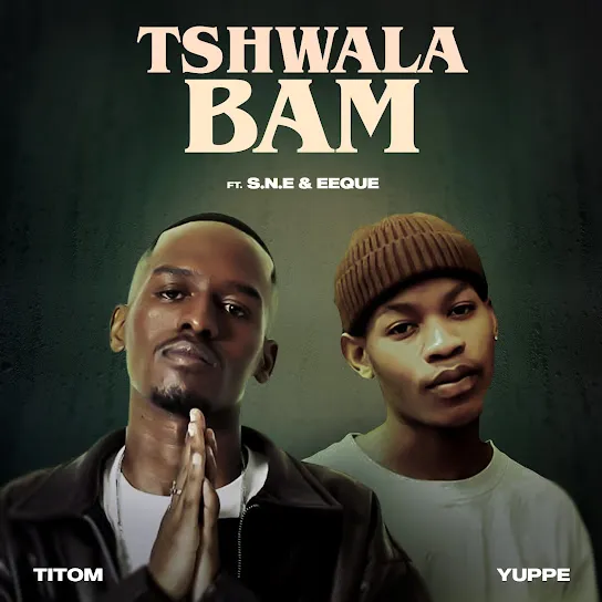 TitoM & Yuppe – Tshwala Bam Ft. S.N.E & EeQue