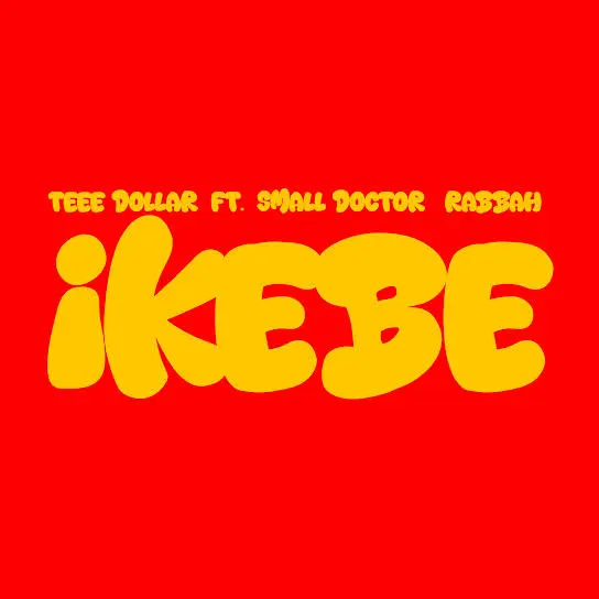 Teee Dollar – Ikebe Ft. Small Doctor & Rabbah