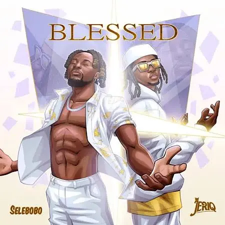 Selebobo – Blessed Ft. JeriQ