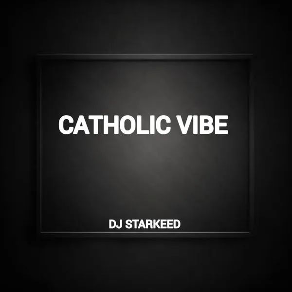 Dj Starkeed – Catholic Vibe