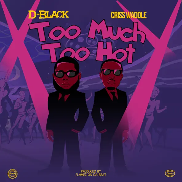 D-Black – Too Much Too Hot Ft Criss Waddle