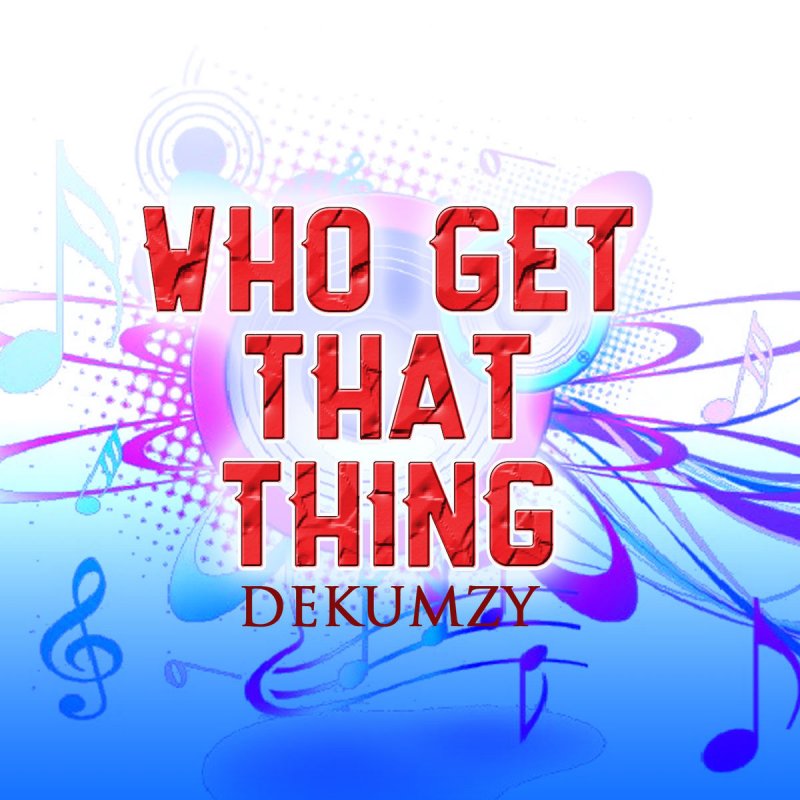 Dekumzy – Who Get That Thing (ft. Slow Dogg & Stormrex)