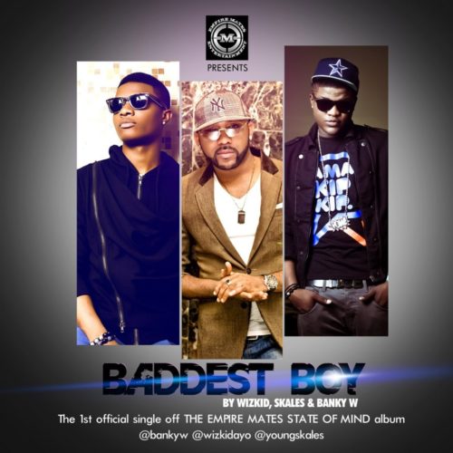 E.M.E ft. WizKid, Skales & Banky W – Baddest Boy