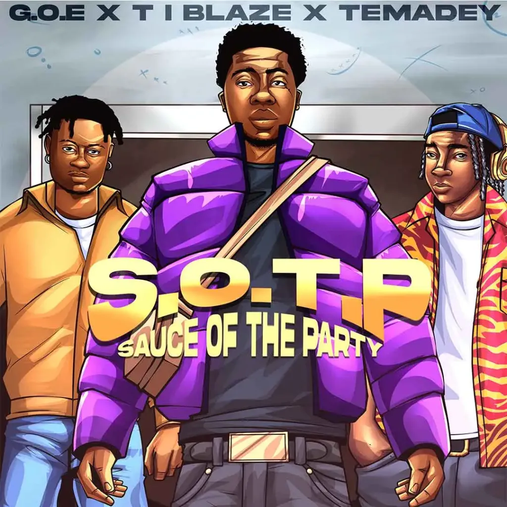 G.O.E – S.O.T.P (Sauce Of The Party) Ft. T.I BLAZE & TEMADEY