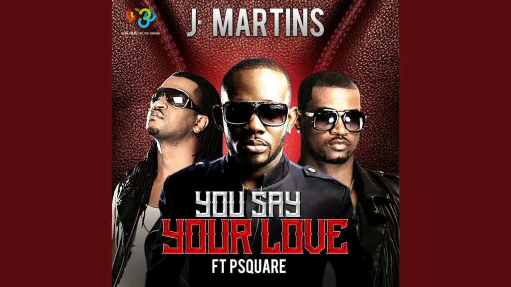 J. Martins – You Say Your Love (Feat. P-Square)