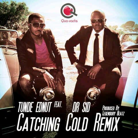 Tunde Ednut – Catching Cold Remix (ft. Dr. Sid)