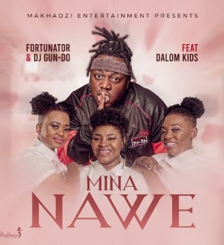 Fortunator – Mina Nawe Ft. Dalom Kids & DJ Gun Do SA