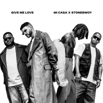 Mi Casa – Give Me Love Ft. Stonebwoy