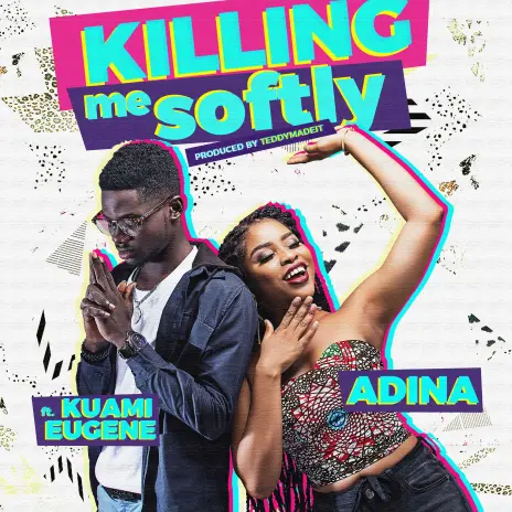 Adina Thembi – Killing Me Softly ft. Kuami Eugene