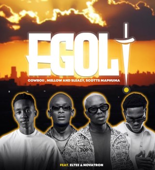 [Music] Cowboii – eGoli ft Mellow & Sleazy, Scotts Maphuma, Eltee & Novatron