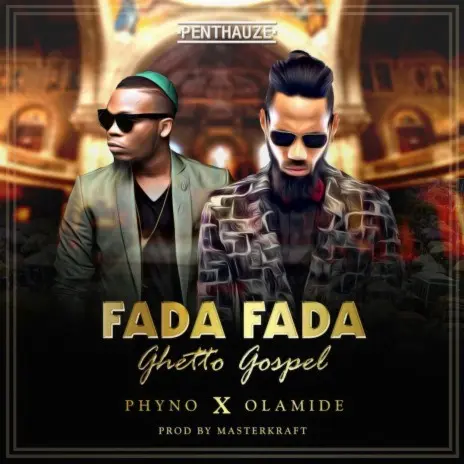 Phyno –  Fada Fada (Ghetto Gospel) ft. Olamide