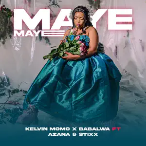 Kelvin Momo & Babalwa M – Maye Maye ft. Azana & Stixx