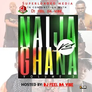 DJ Feel – Da Vibe Ghana Vs Naija Mix Vol.3